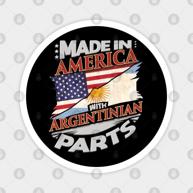Made In America With Argentinian Parts - Gift for Argentinian From Argentina Magnet by Country Flags